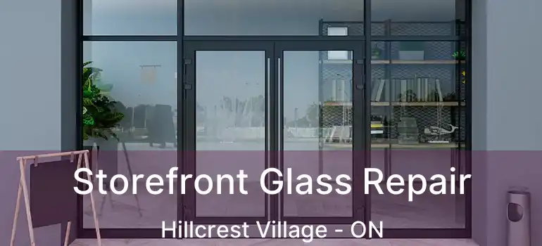  Storefront Glass Repair Hillcrest Village - ON
