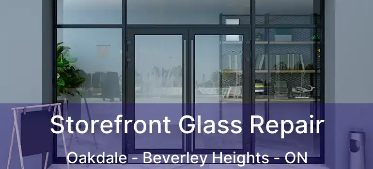  Storefront Glass Repair Oakdale - Beverley Heights - ON