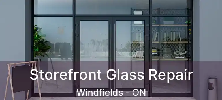  Storefront Glass Repair Windfields - ON
