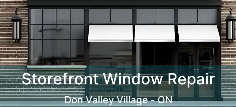  Storefront Window Repair Don Valley Village - ON