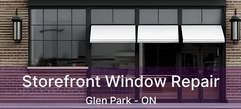  Storefront Window Repair Glen Park - ON