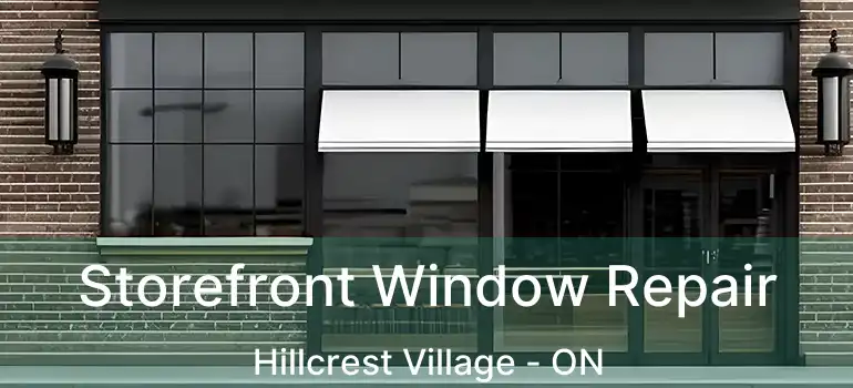  Storefront Window Repair Hillcrest Village - ON