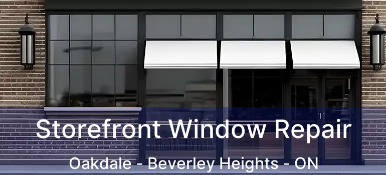  Storefront Window Repair Oakdale - Beverley Heights - ON