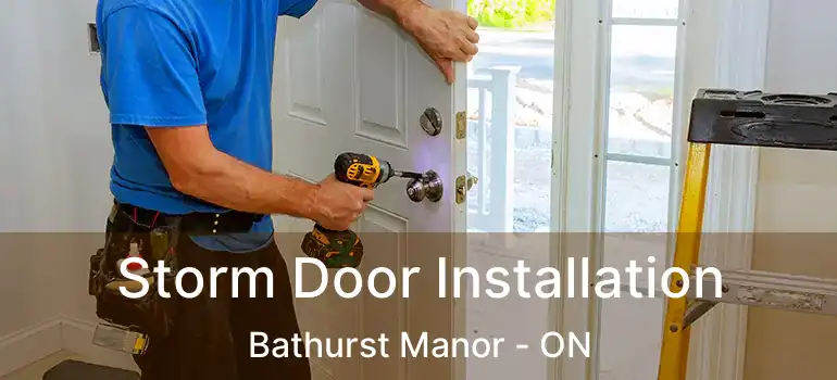  Storm Door Installation Bathurst Manor - ON
