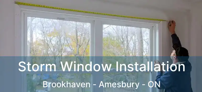  Storm Window Installation Brookhaven - Amesbury - ON