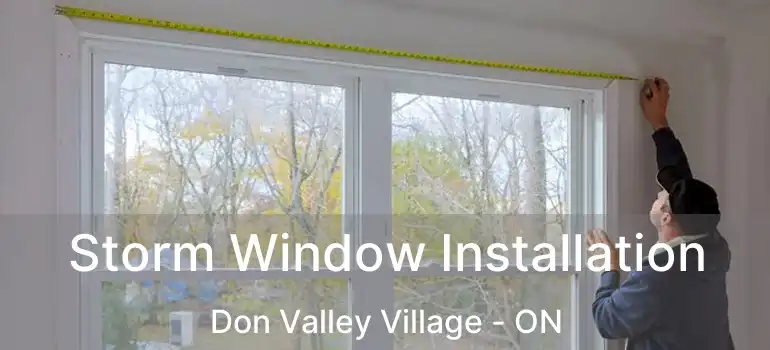 Storm Window Installation Don Valley Village - ON