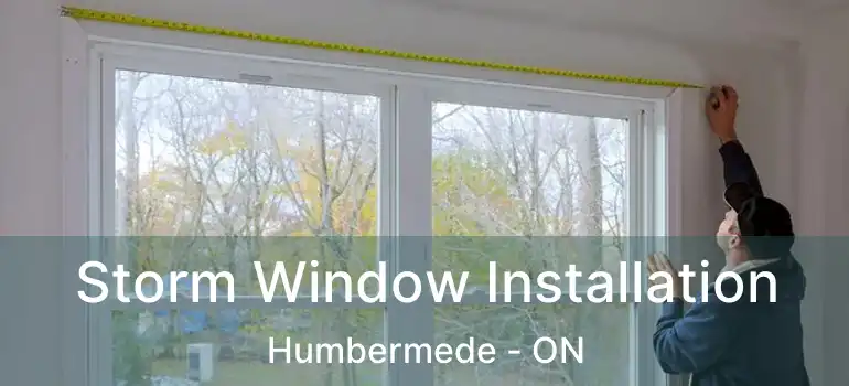  Storm Window Installation Humbermede - ON