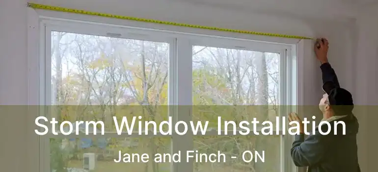  Storm Window Installation Jane and Finch - ON