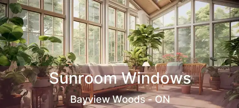  Sunroom Windows Bayview Woods - ON