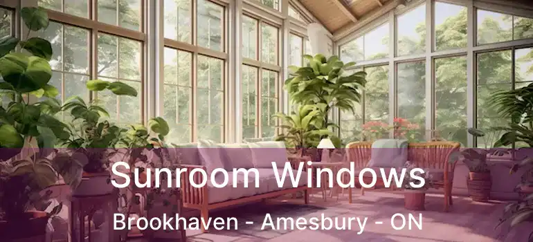  Sunroom Windows Brookhaven - Amesbury - ON