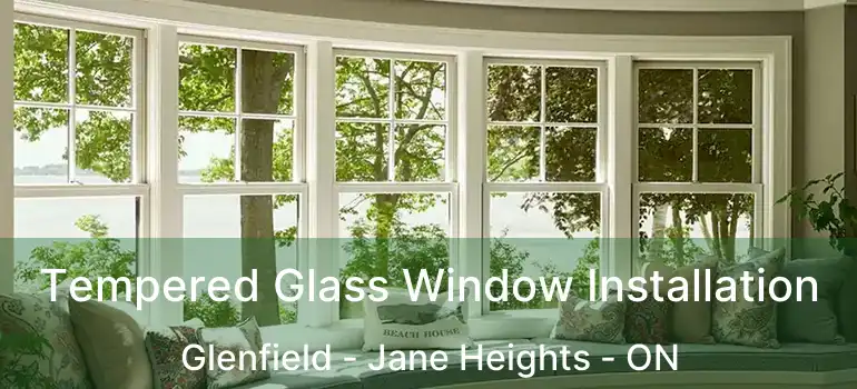  Tempered Glass Window Installation Glenfield - Jane Heights - ON