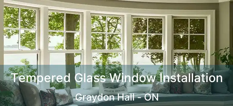  Tempered Glass Window Installation Graydon Hall - ON