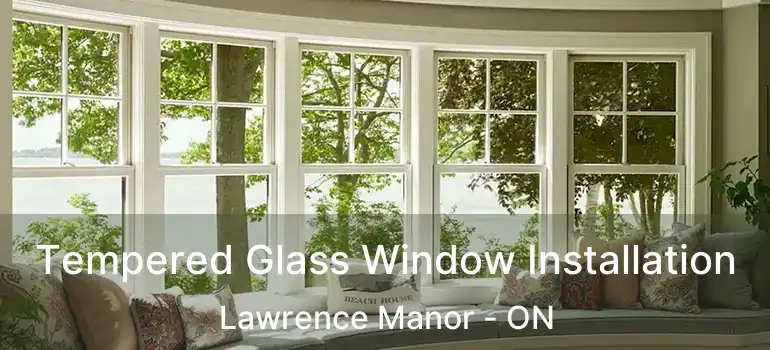  Tempered Glass Window Installation Lawrence Manor - ON
