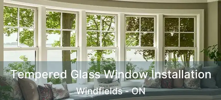  Tempered Glass Window Installation Windfields - ON