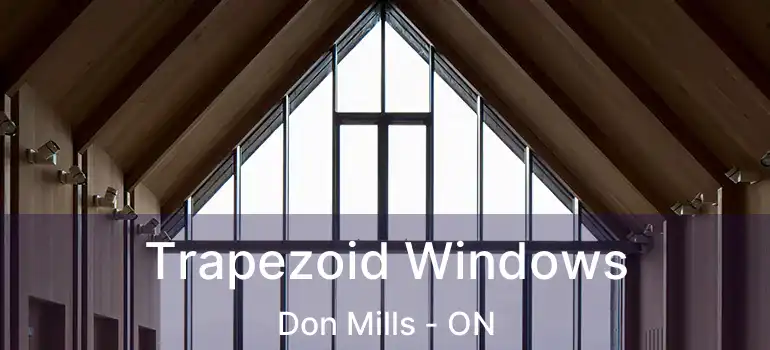 Trapezoid Windows Don Mills - ON