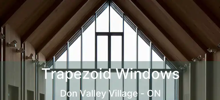  Trapezoid Windows Don Valley Village - ON