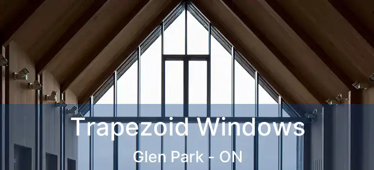  Trapezoid Windows Glen Park - ON