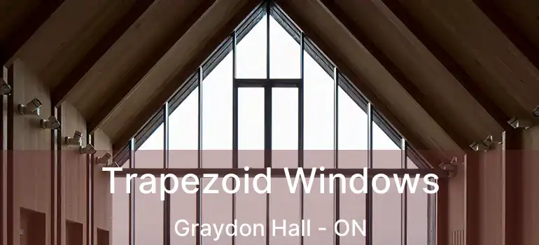  Trapezoid Windows Graydon Hall - ON