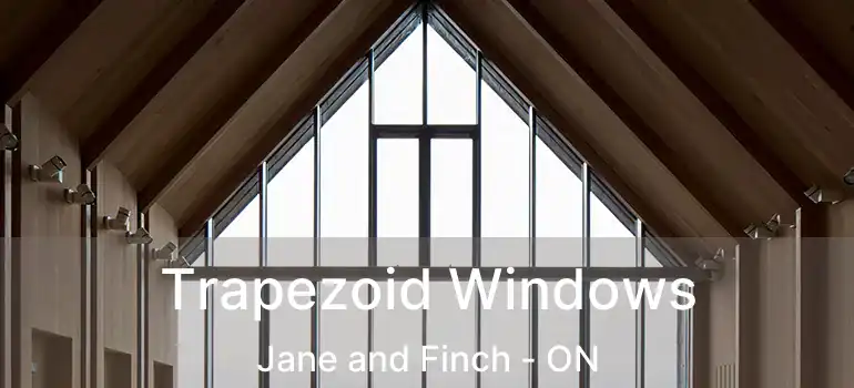  Trapezoid Windows Jane and Finch - ON