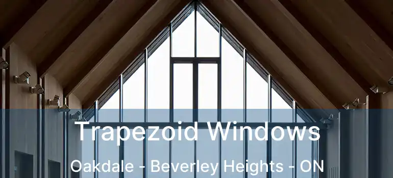  Trapezoid Windows Oakdale - Beverley Heights - ON