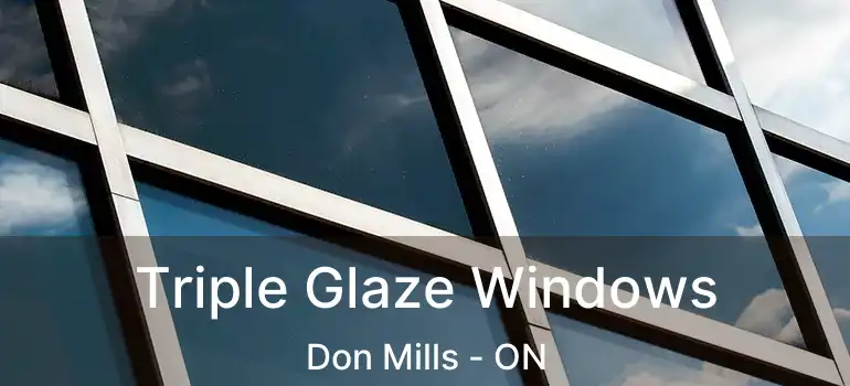  Triple Glaze Windows Don Mills - ON