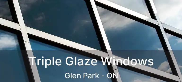  Triple Glaze Windows Glen Park - ON