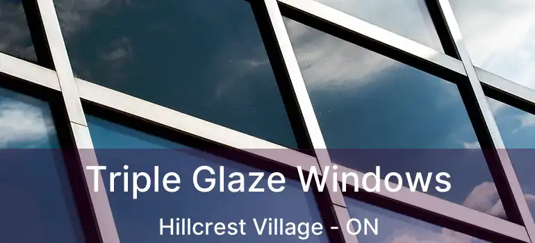 Triple Glaze Windows Hillcrest Village - ON