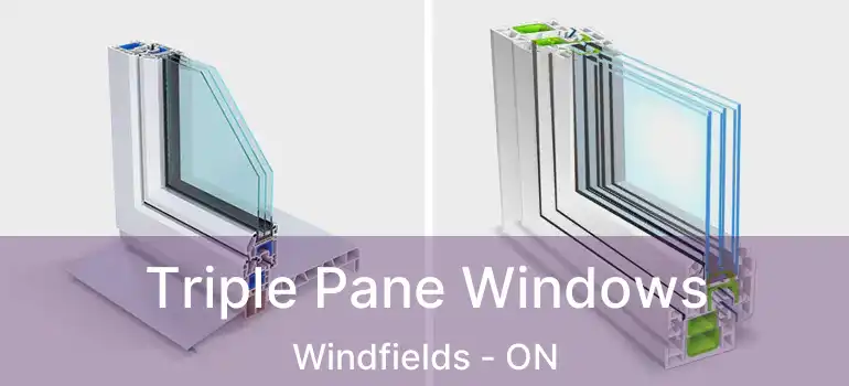  Triple Pane Windows Windfields - ON