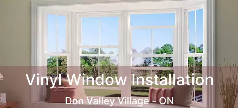  Vinyl Window Installation Don Valley Village - ON