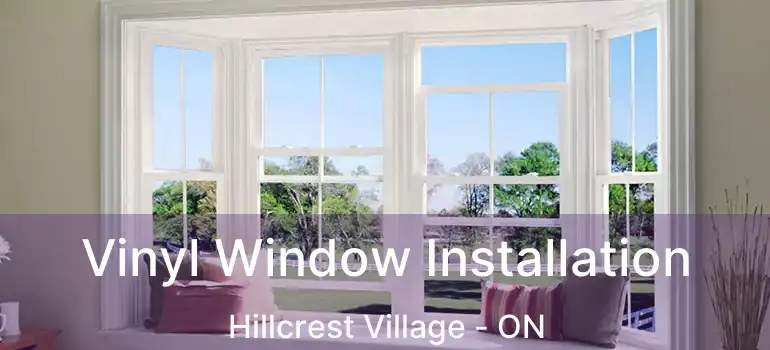  Vinyl Window Installation Hillcrest Village - ON