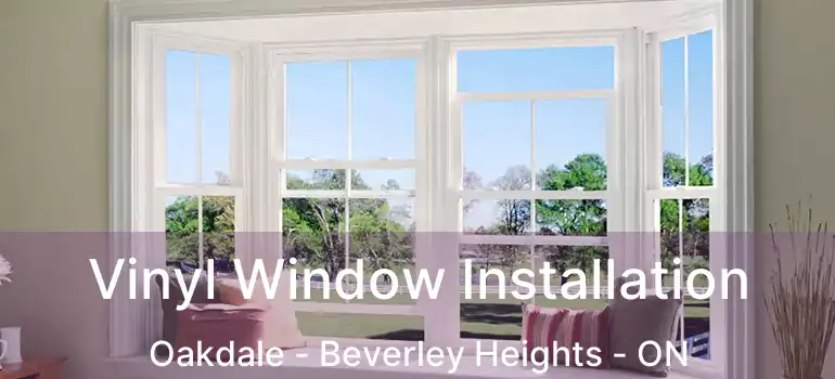  Vinyl Window Installation Oakdale - Beverley Heights - ON