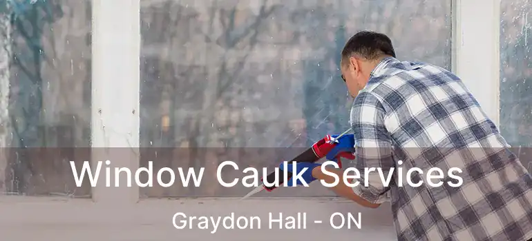  Window Caulk Services Graydon Hall - ON