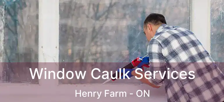  Window Caulk Services Henry Farm - ON