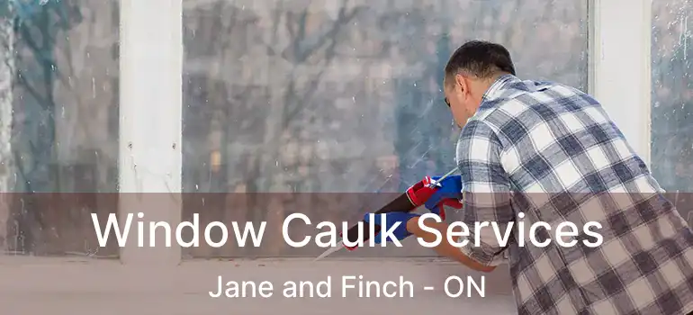 Window Caulk Services Jane and Finch - ON