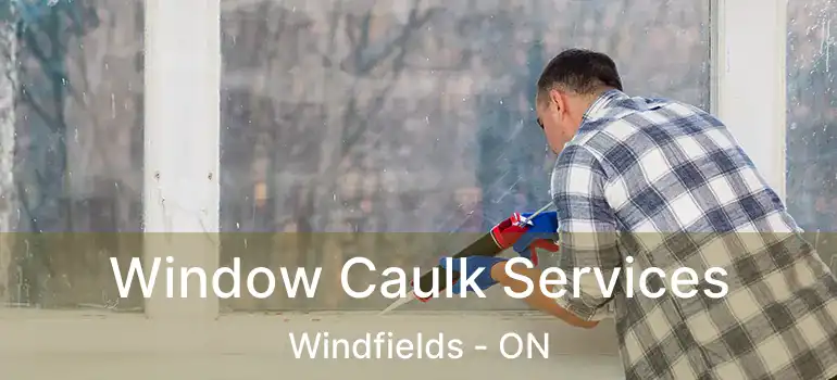  Window Caulk Services Windfields - ON