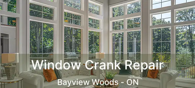  Window Crank Repair Bayview Woods - ON