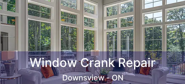  Window Crank Repair Downsview - ON