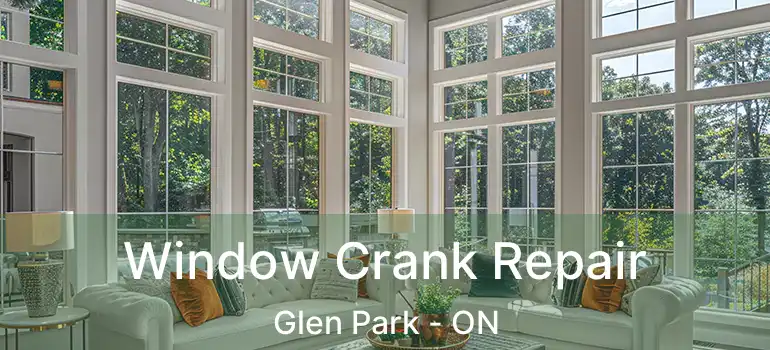  Window Crank Repair Glen Park - ON