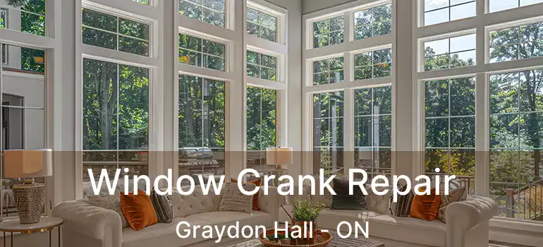  Window Crank Repair Graydon Hall - ON