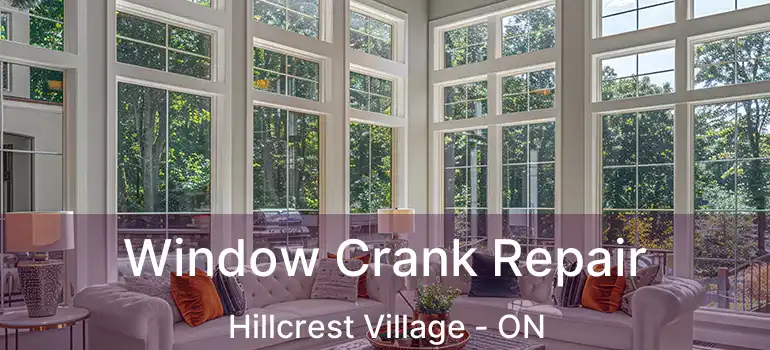  Window Crank Repair Hillcrest Village - ON