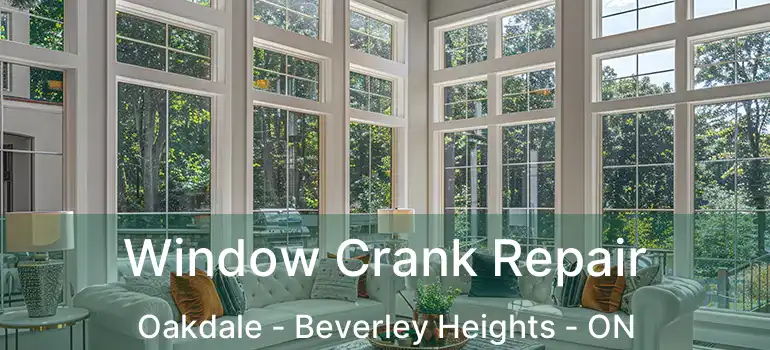  Window Crank Repair Oakdale - Beverley Heights - ON
