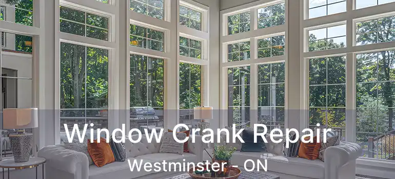  Window Crank Repair Westminster - ON