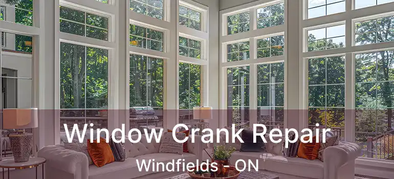  Window Crank Repair Windfields - ON