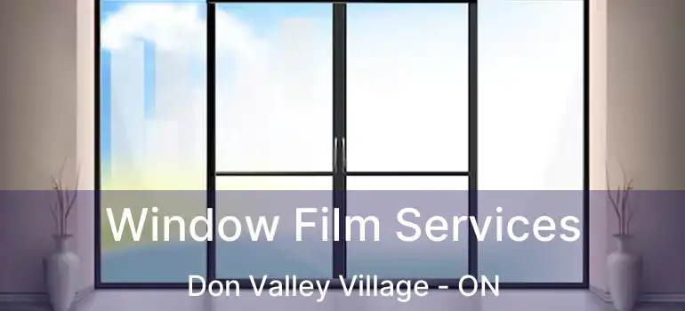  Window Film Services Don Valley Village - ON