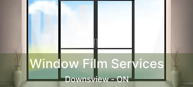 Window Film Services Downsview - ON