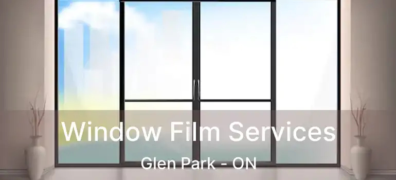  Window Film Services Glen Park - ON