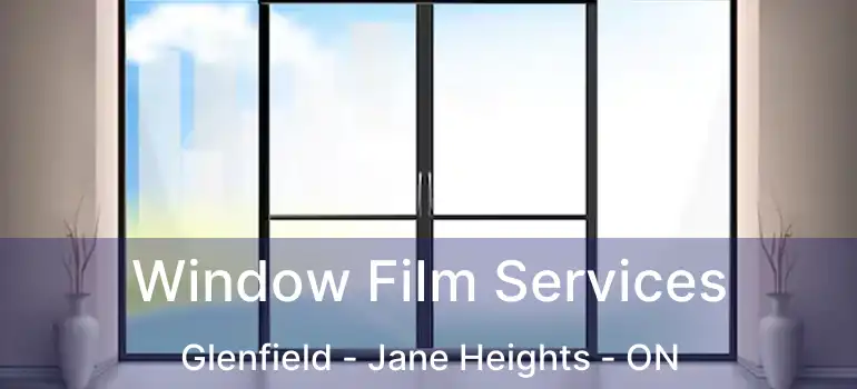  Window Film Services Glenfield - Jane Heights - ON