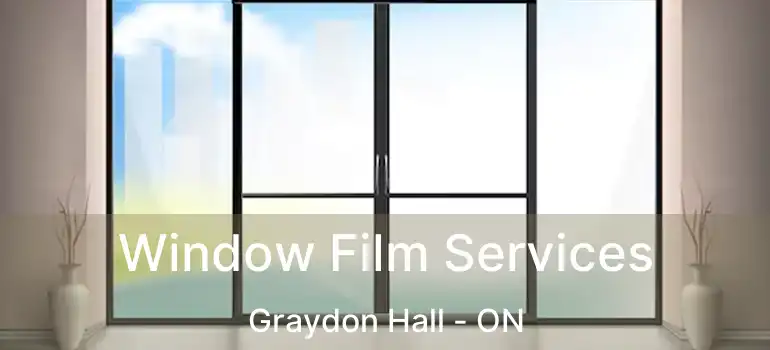  Window Film Services Graydon Hall - ON
