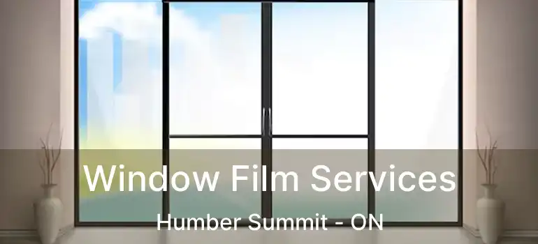  Window Film Services Humber Summit - ON