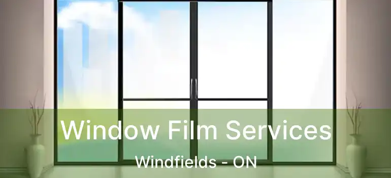  Window Film Services Windfields - ON